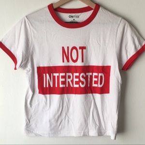 NWT! “Not Interested” Printed T-shirt
